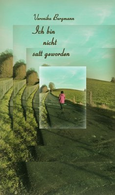 Ich bin nicht satt geworden (eBook, ePUB) - Bergmann, Veronika