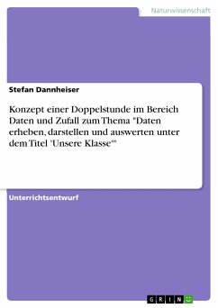 Konzept einer Doppelstunde im Bereich Daten und Zufall zum Thema "Daten erheben, darstellen und auswerten unter dem Titel 'Unsere Klasse'" (eBook, PDF)