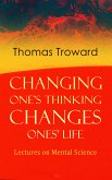 Changing One's Thinking Changes Ones' Life: Lectures on Mental Science (eBook, ePUB)