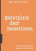 Egon Erwin Kisch: Marktplatz der Sensationen (Neuerscheinung 2019) (eBook, ePUB)