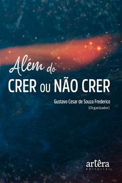 Além do Crer ou Não Crer (eBook, ePUB) - de Frederico, Gustavo Cesar Souza