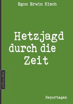 Egon Erwin Kisch: Hetzjagd durch die Zeit (Neuerscheinung 2019) (eBook, ePUB) - Edition Kisch; Kisch, Egon Erwin