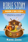Bible Story Book For Kids: True Bible Stories for Children About God And The Old Testament Every Christian Child Should Know (eBook, ePUB)