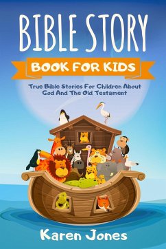Cover Bible Story Book For Kids: True Bible Stories for Children About God And The Old Testament Every Christian Child Should Know (eBook, ePUB)