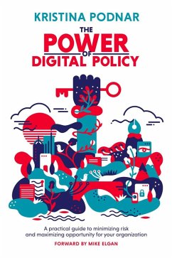 The Power of Digital Policy: A Practical Guide to Minimizing Risk and Maximizing Opportunity for Your Organization (eBook, ePUB) - Podnar, Kristina
