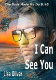 I Can See You (The Gods Made Me Do It, #5) (eBook, ePUB) I Can See You (The Gods Made Me Do It, #5) (eBook, ePUB)