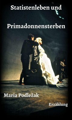 Statistenleben und Primadonnensterben (eBook, ePUB) - Podlezak, Maria