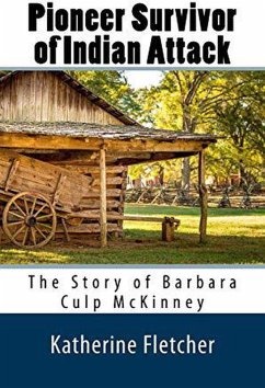 Pioneer Survivor of Indian Attack: The Story of Barbara Culp McKinney (eBook, ePUB) - Fletcher, Katherine