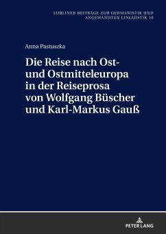 Die Reise nach Ost- und Ostmitteleuropa in der Reiseprosa von Wolfgang Büscher und Karl-Markus Gauß - Pastuszka, Anna
