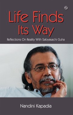 Life Finds Its Way: Reflections On Reality With Sabyasachi Guha (eBook, ePUB) - Kapadia, Nandini