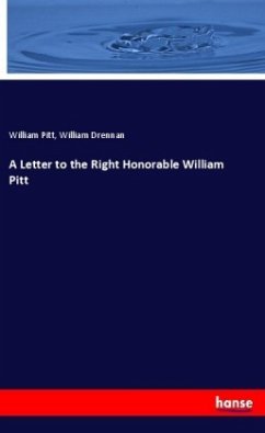 A Letter to the Right Honorable William Pitt - Pitt, William;Drennan, William