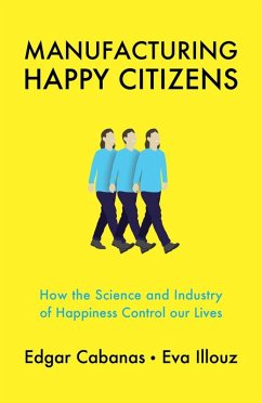 Manufacturing Happy Citizens - Cabanas, Edgar;Illouz, Eva