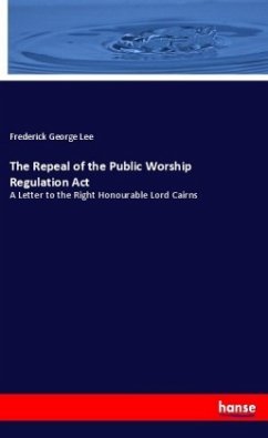 The Repeal of the Public Worship Regulation Act - Lee, Frederick George