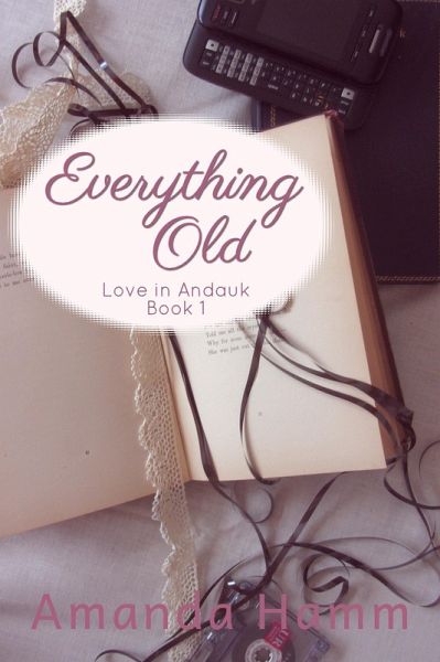 Everything Old (Love in Andauk, #1) (eBook, ePUB) Everything Old (Love in Andauk, #1) (eBook, ePUB)