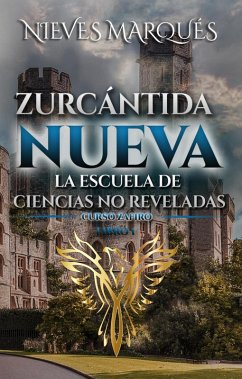 Zurcántida Nueva. La Escuela de Ciencias No Reveladas (Curso Zafiro, #1) (eBook, ePUB) - Marqués, Nieves