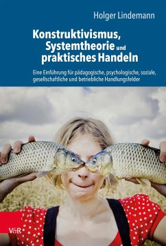 Konstruktivismus, Systemtheorie und praktisches Handeln - Lindemann, Holger