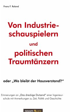 Von Industrieschauspielern und politischen Traumtänzern - Roland, Franz F.