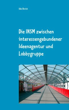 Die INSM zwischen interessengebundener Ideenagentur und Lobbygruppe - Ehrich, Udo