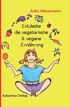 Entdecke die vegetarische & vegane Ernährung - Meumann, Julia