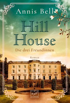 Die drei Freundinnen / Hill House-Trilogie Bd.1 - Bell, Annis