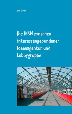 Die INSM zwischen interessengebundener Ideenagentur und Lobbygruppe - Ehrich, Udo