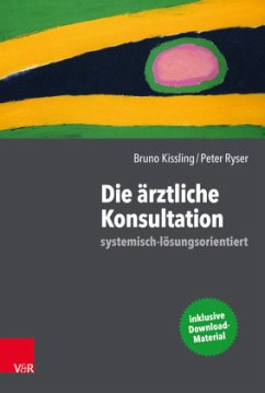 Die ärztliche Konsultation - systemisch-lösungsorientiert - Kissling, Bruno;Ryser, Peter