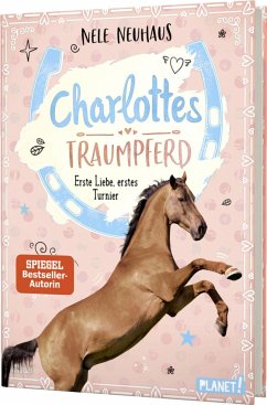 Erste Liebe, erstes Turnier / Charlottes Traumpferd Bd.4 - Neuhaus, Nele
