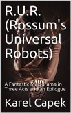 R.U.R. (Rossum's Universal Robots) / A Fantastic Melodrama in Three Acts and an Epilogue (eBook, PDF)