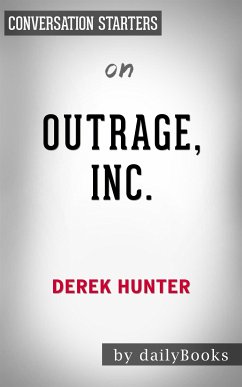 Outrage, Inc.: How the Liberal Mob Ruined Science, Journalism, and Hollywood by Derek Hunter   Conversation Starters (eBook, ePUB) - dailyBooks