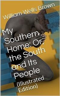 My Southern Home: / Or, the South and Its People (eBook, PDF) - Wells Brown, William