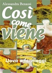 Così come viene. Uova e formaggi (eBook, ePUB) - Benassi, Alessandra