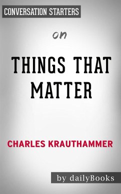 Things That Matter: Three Decades of Passions, Pastimes and Politics by Charles Krauthammer   Conversation Starters (eBook, ePUB) - dailyBooks