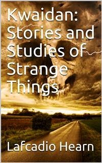 Kwaidan: Stories and Studies of Strange Things (eBook, PDF) - Hearn, Lafcadio