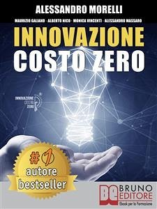 Innovazione Costo Zero (eBook, ePUB) - Galiano, Maurizio; Massaro, Alessandro; Morelli, Alessandro; Nico, Alberto; Vincenti, Monica