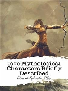 1000 Mythological Characters Briefly Described (eBook, ePUB) - Sylvester Ellis, Edward