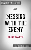 Messing with the Enemy: Surviving in a Social Media World of Hackers, Terrorists, Russians, and Fake News by Clint Watts   Conversation Starters (eBook, ePUB)