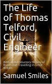 The Life of Thomas Telford, Civil Engineer / With an Introductory History of Roads and Travelling in Great Britain (eBook, ePUB)