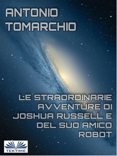 Le Straordinarie Avventure Di Joshua Russell E Del Suo Amico Robot (eBook, ePUB) - Tomarchio, Antonio