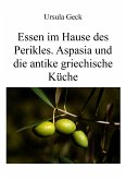 Essen im Hause des Perikles. Aspasia und die antike griechische Küche (eBook, ePUB)