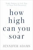 How High Can You Soar: Eight Powers to Lift You to Your Full Potential