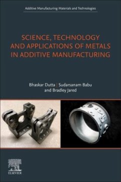 Science, Technology and Applications of Metals in Additive Manufacturing - Dutta, Bhaskar;Babu, Sudarsanam;Jared, Bradley H.