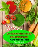 Gout & Arthritis Friendly Smoothie Recipes - Plant Based Lovers (Gout & Arthritis Smoothie Recipes, #1) (eBook, ePUB)