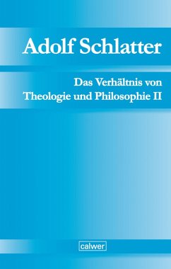 Adolf Schlatter - Das Verhältnis von Theologie und Philosophie II (eBook, PDF)