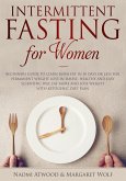 Intermittent Fasting for Women: Beginners Guide to Learn Burn Fat in 30 Days or less for Permanent Weight Loss in Simple, Healthy and Easy Scientific Way, Eat More and Lose Weight With Ketogenic Diet (eBook, ePUB)