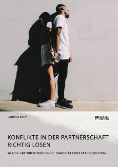 Konflikte in der Partnerschaft richtig lösen. Welche Faktoren erhöhen die Stabilität einer Paarbeziehung? (eBook, PDF) - Kley, Larissa