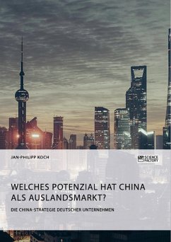 Die China-Strategie deutscher Unternehmen. Welches Potenzial hat China als Auslandsmarkt? (eBook, PDF)