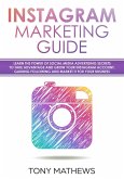 Instagram Marketing Guide Learn the Power of Social Media Advertising Secrets to Take Advantage and Grow Your Instagram Account, Gain a Following and Market It for Your Business (eBook, ePUB)