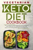 Keto Diet Cookbook: The #1 Complete Vegetarian Keto Diet Cookbook: Low-Carb, High-Fat Vegetarian Recipes and Meal Plans for Beginners on the Ketogenic Diet (Ketosis Diet Vegetarian Cookbook) (eBook, ePUB)