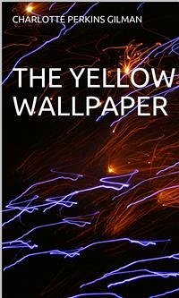 The Yellow Wallpaper (eBook, ePUB) - Perkins Gilman, Charlotte