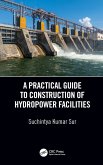 A Practical Guide to Construction of Hydropower Facilities (eBook, ePUB)